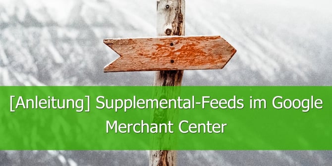 [Anleitung] Supplemental-Feeds im Google Merchant Center