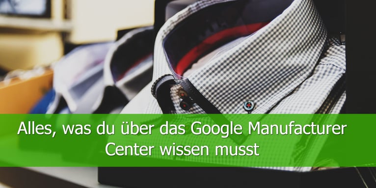 Alles-was-du-über-das-Google-Manufacturer-Center-wissen-musst