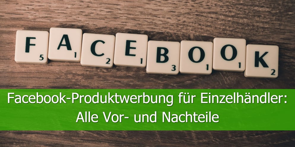 Facebook-Produktwerbung-für-Einzelhändler-Alle-Vor-und-Nachteile