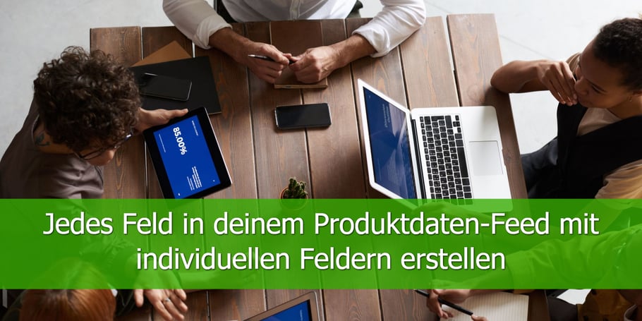 Jedes-Feld-in-deinem-Produktdaten-Feed-mit-individuellen-Feldern-erstellen