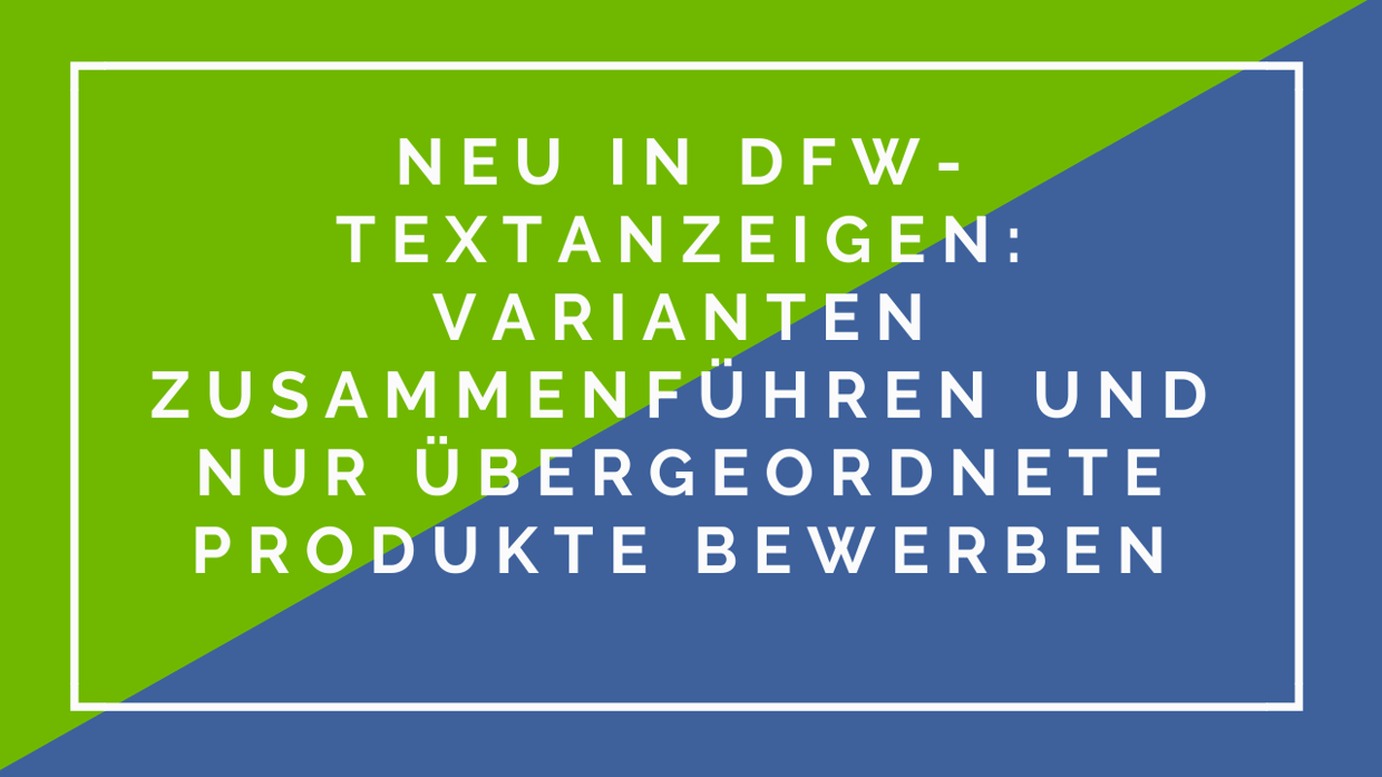 Neu-in-DFW-Textanzeigen-Varianten-zusammenführen-und-nur-übergeordnete-Produkte-bewerben