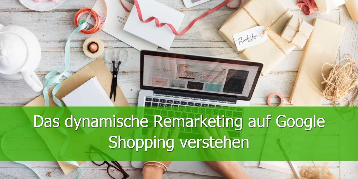 Das-dynamische-Remarketing-auf-Google-Shopping-verstehen